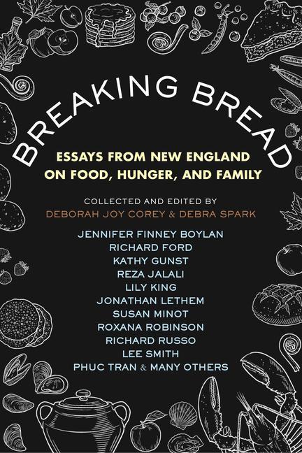 Breaking Bread : Essays From New England On Food, Hunger, And Family by Debra Spark and Deborah Joy Corey