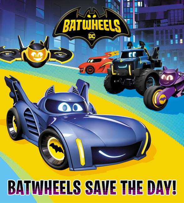 Batwheels Save The Day! (Dc Batman : Batwheels) by Random House