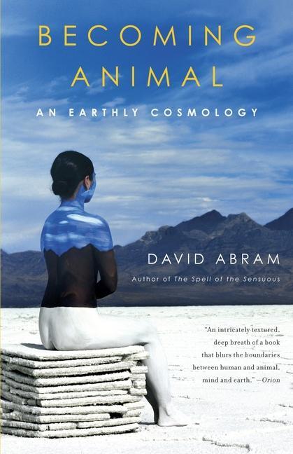 Becoming Animal : An Earthly Cosmology by David Abram