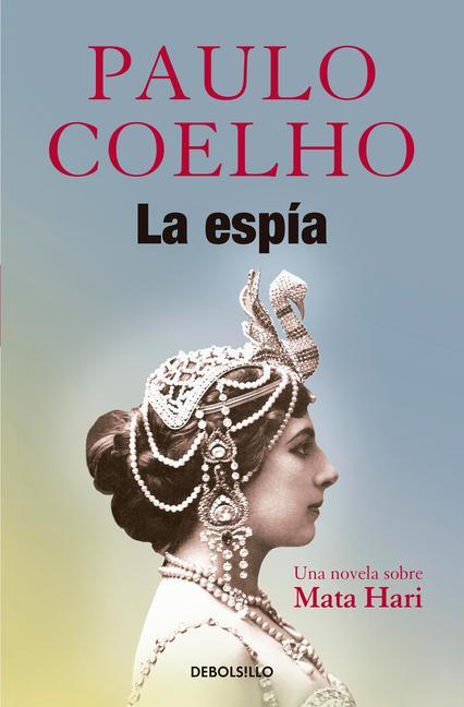 La Espía.Una Novela Sobre Mata Hari/The Spy by Paulo Coelho