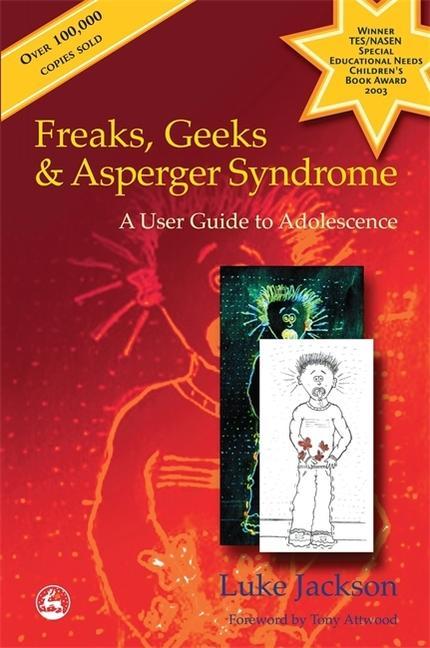 Freaks, Geeks And Asperger Syndrome : A User Guide To Adolescence by Luke Jackson