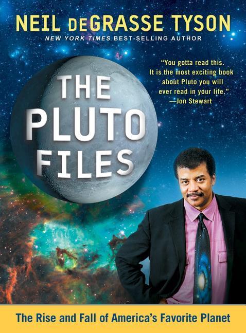 Pluto Files : The Rise And Fall Of America's Favorite Planet by Neil DeGrasse Tyson