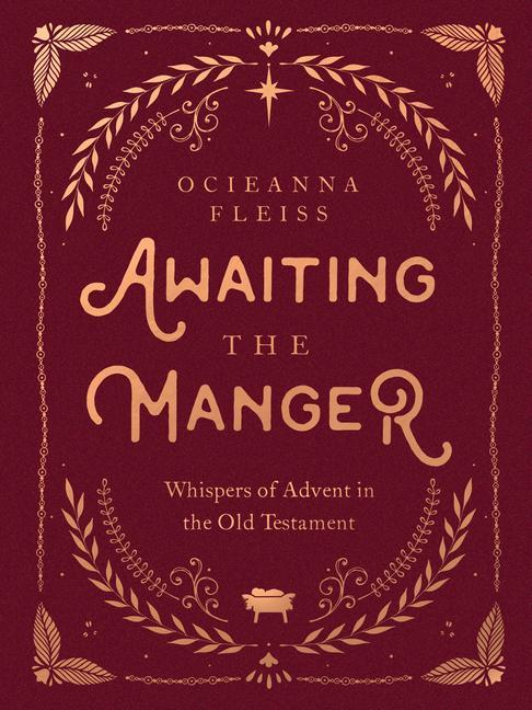 Awaiting The Manger : Whispers Of Advent In The Old Testament by Ocieanna Fleiss