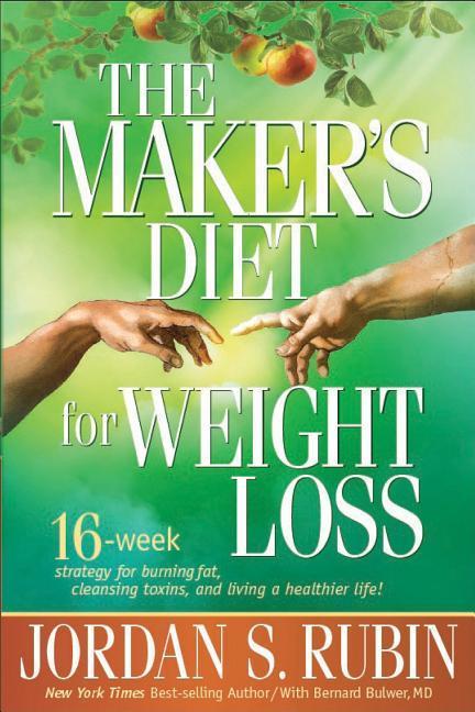 Maker's Diet For Weight Loss : 16- Week Strategy For Burning Fat, Cleansing Toxins, And Living A Healthier Life! by Jordan S Rubin
