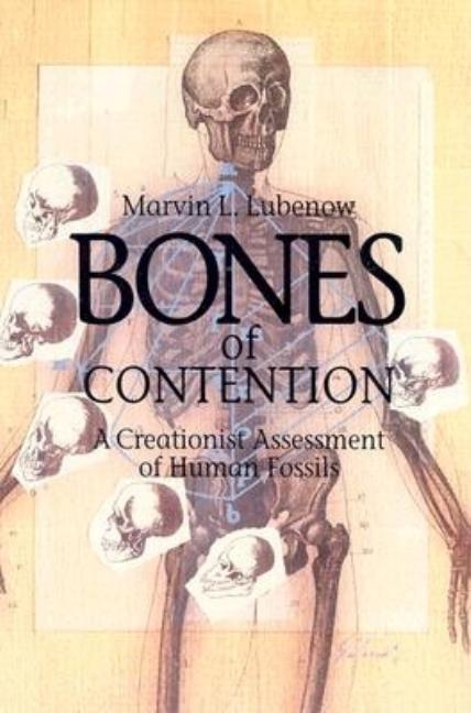 Bones Of Contention : A Creationist Assessment Of The Human Fossils by Marvin L Lubenow