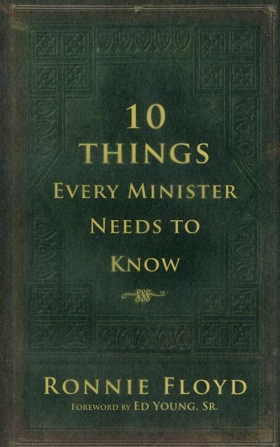 10 Things Every Minister Needs To Know by Ronnie Floyd