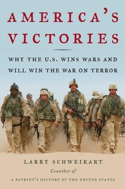 America's Victories : Why The U.S.Wins Wars And Will Win The War On Terror by Larry Schweikart