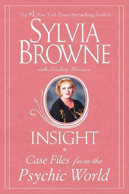 Insight : Case Files From The Psychic World by Sylvia Browne