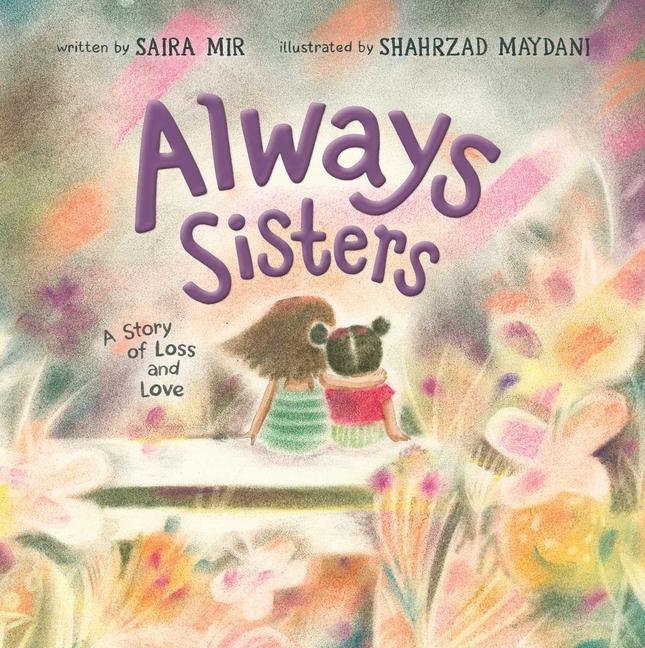 Always Sisters : A Story Of Loss And Love by Saira Mir