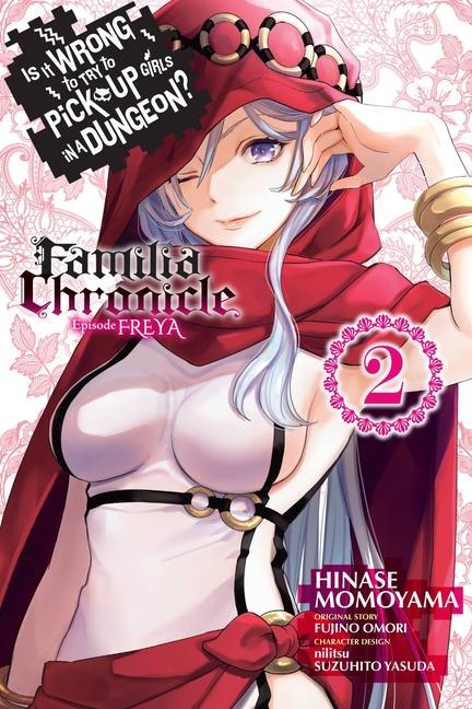 Is It Wrong To Try To Pick Up Girls In A Dungeon ? Familia Chronicle Episode Freya, Vol.2 (Manga) by Fujino Omori