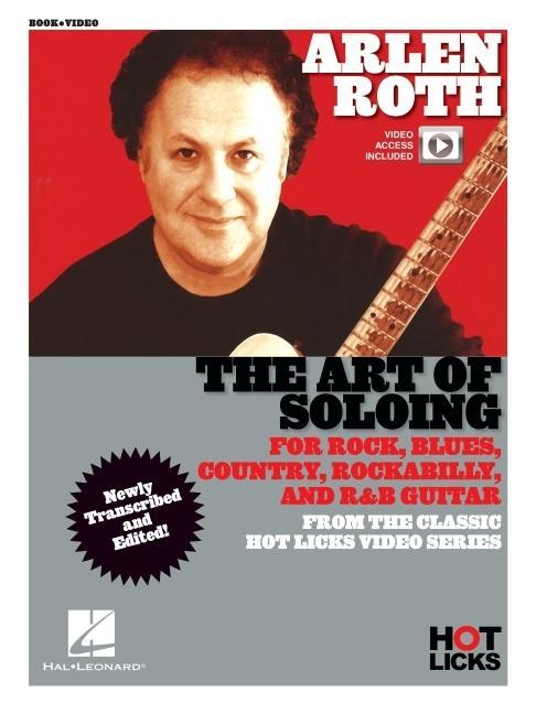 Arlen Roth - The Art Of Soloing : Instructional Book With Online Video Lessons From The Classic Hot Licks Video Series by Unknown author