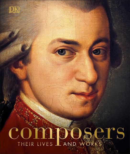 Composers : Their Lives And Works by DK