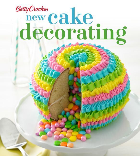 Betty Crocker New Cake Decorating by Betty Crocker