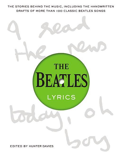 Beatles Lyrics : The Stories Behind The Music, Including The Handwritten Drafts Of More Than 100 Classic Beatles Songs by Unknown author