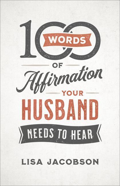 100 Words Of Affirmation Your Husband Needs To Hear by Lisa Jacobson