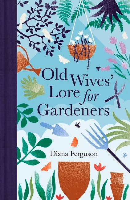Old Wives ' Lore For Gardeners by Diana Ferguson