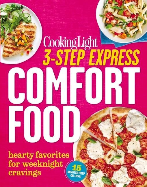 3- Step Express : Comfort Food : Hearty Favorites For Weeknight Cravings by The Editors of Cooking Light