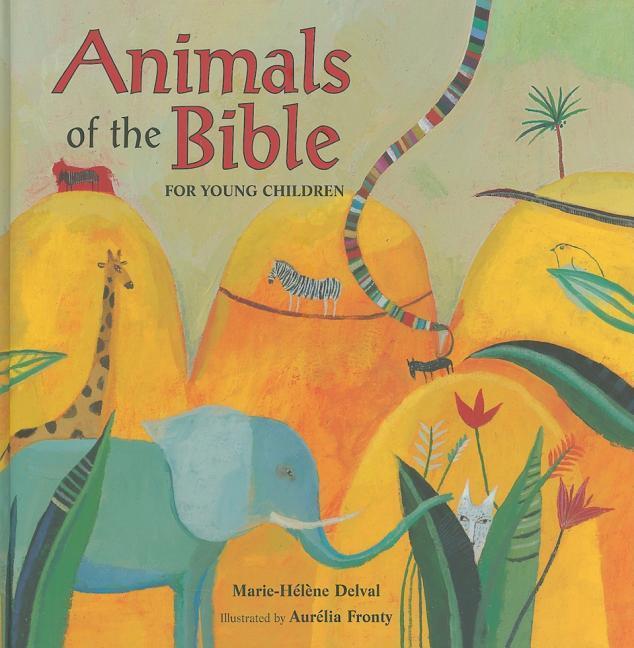 Animals Of The Bible For Young Children by Marie-Helene Delval