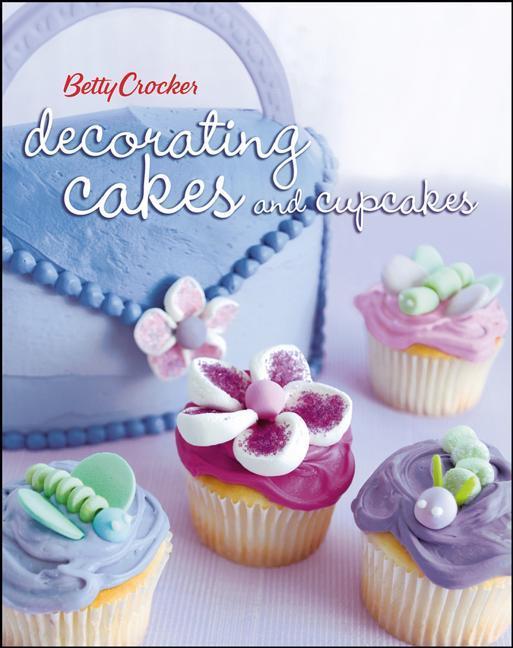 Betty Crocker Decorating Cakes And Cupcakes by Betty Crocker