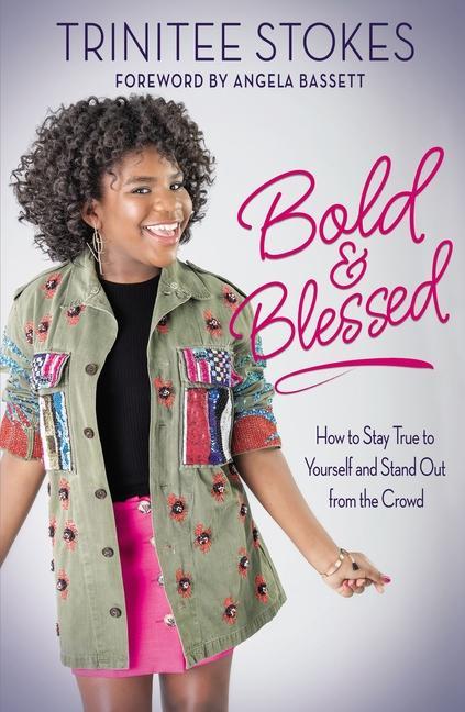 Bold And Blessed : How To Stay True To Yourself And Stand Out From The Crowd by Trinitee Stokes