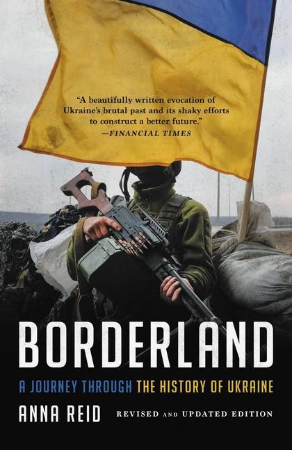 Borderland : A Journey Through The History Of Ukraine by Anna Reid