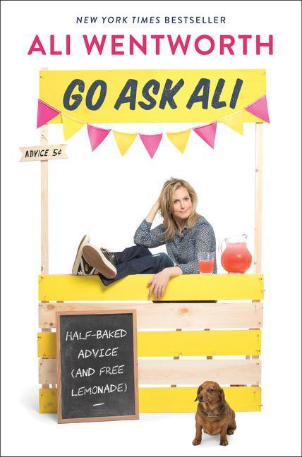 Go Ask Ali : Half- Baked Advice (And Free Lemonade) by Ali Wentworth