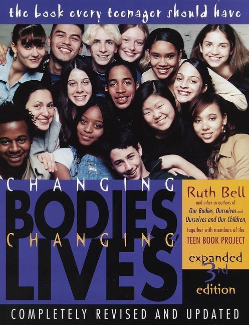 Changing Bodies, Changing Lives : Expanded Third Edition : A Book For Teens On Sex And Relationships (Expanded) by Ruth Bell