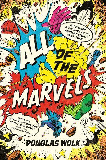 All Of The Marvels : A Journey To The Ends Of The Biggest Story Ever Told by Douglas Wolk