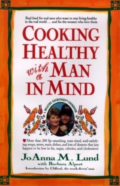 Cooking Healthy With A Man In Mind by JoAnna M Lund