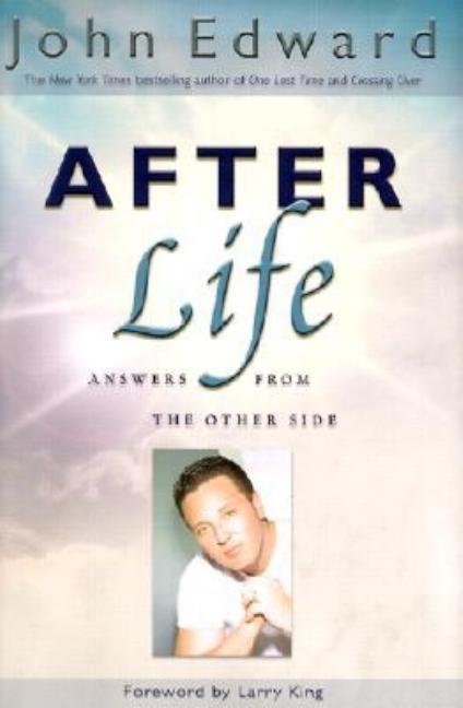 After Life : Answers From The Other Side by John Edward