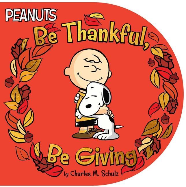 Be Thankful, Be Giving by Charles M Schulz