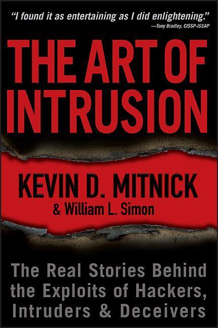Art Of Intrusion : The Real Stories Behind The Exploits Of Hackers, Intruders And Deceivers by Kevin D Mitnick and William L Simon