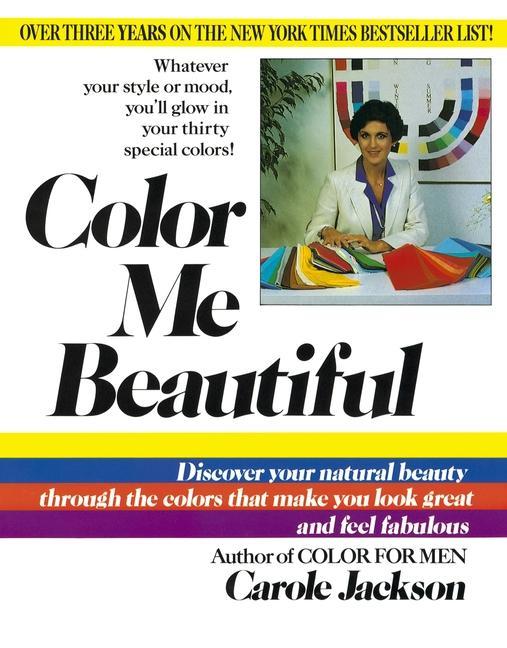 Color Me Beautiful : Discover Your Natural Beauty Through The Colors That Make You Look Great And Feel Fabulous (Rev) by Carole Jackson