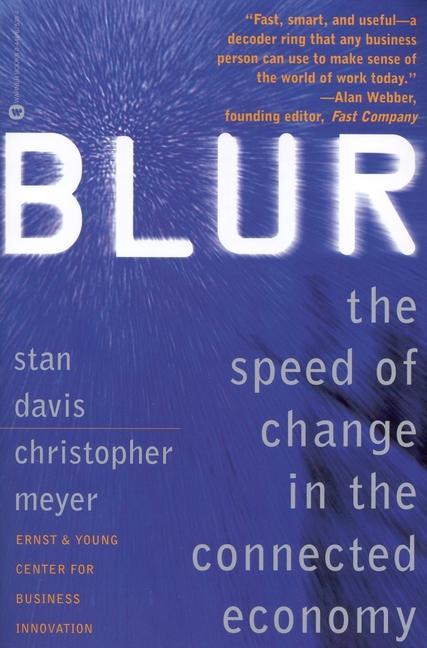 Blur : The Speed Of Change In The Connected Economy (Warner Books) by Stanley M Davis and Stan Davis