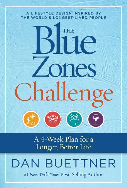 Blue Zones Challenge : A 4- Week Plan For A Longer, Better Life by Dan Buettner