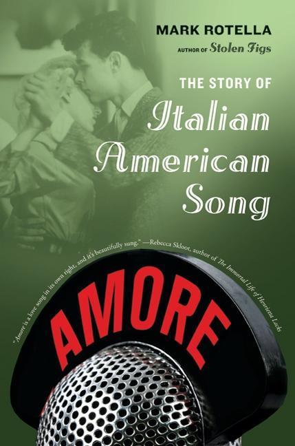Amore : The Story Of Italian American Song by Mark Rotella