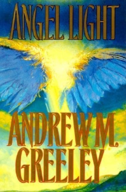 Angel Light : An Old- Fashioned Love Story by Andrew M Greeley