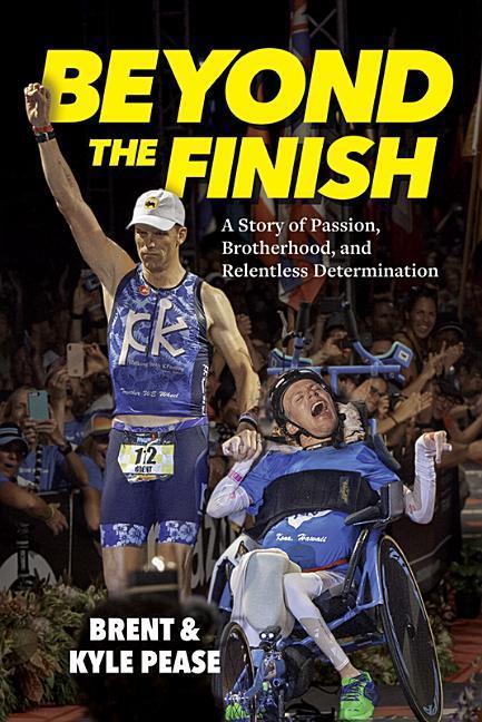 Beyond The Finish by Kyle Pease and Brent Pease