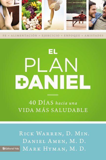 El Plan Daniel : 40 Días Hacia Una Vida Más Saludable by Rick Warren and Daniel Amen