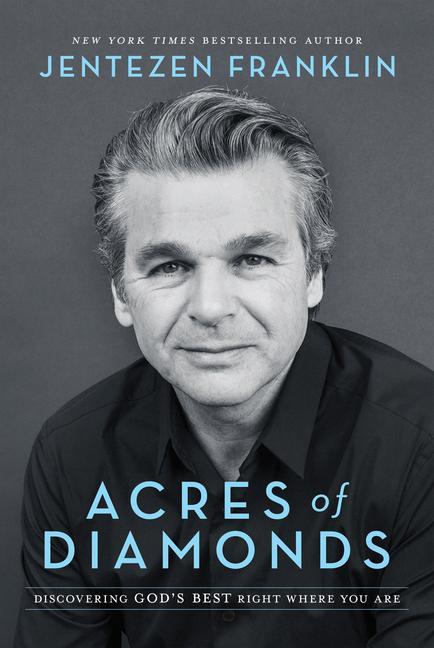 Acres Of Diamonds : Discovering God's Best Right Where You Are by Jentezen Franklin