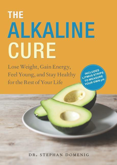Alkaline Cure : Lose Weight, Gain Energy And Feel Young (Original) by Domenig Stephan