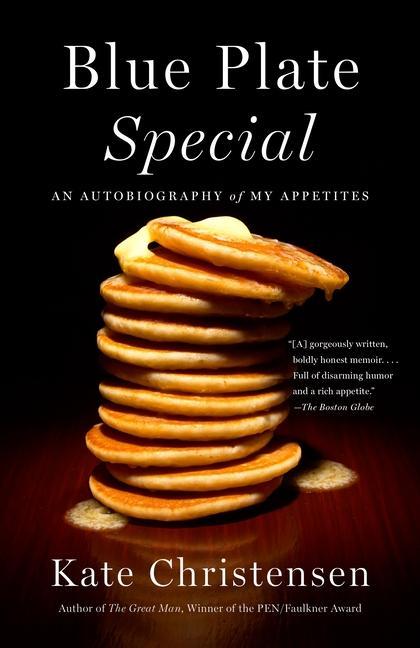 Blue Plate Special : An Autobiography Of My Appetites by Kate Christensen