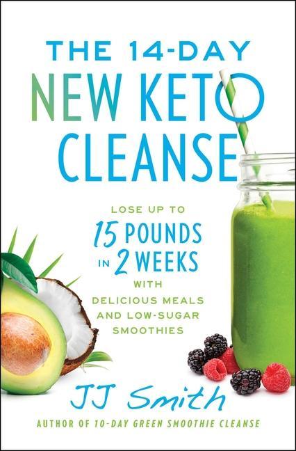 14- Day New Keto Cleanse : Lose Up To 15 Pounds In 2 Weeks With Delicious Meals And Low- Sugar Smoothies by Jj Smith